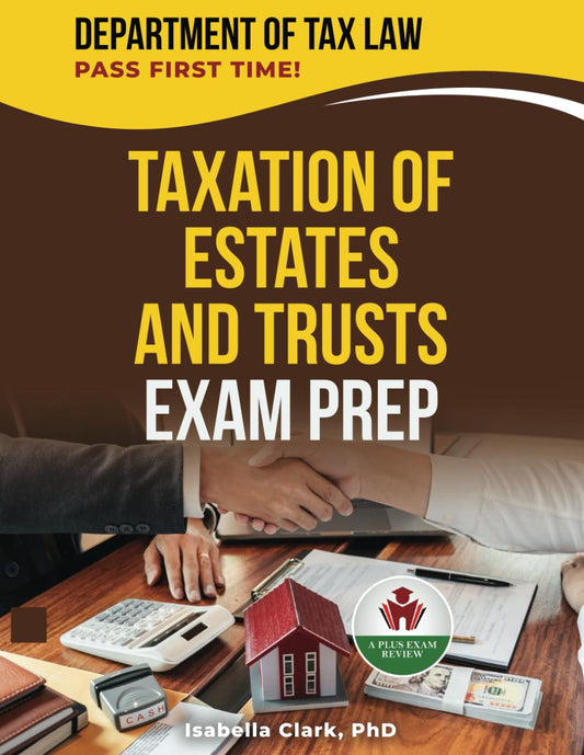 TAXATION OF ESTATES AND TRUSTS EXAM PREP - 4762