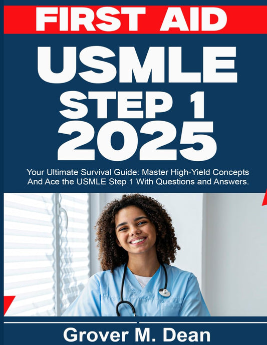 First AID for the USMLE STEP 1 2025: Your Ultimate Survival Guide: Master High-Yield Concepts and Ace the USMLE Step 1 With Questions and Answers