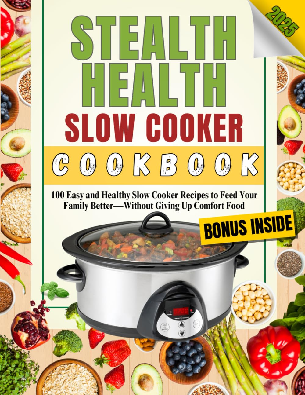 Stealth Health Slow Cooker Cookbook: 100 Easy and Healthy Slow Cooker Recipes to Feed Your Family Better—Without Giving Up Comfort Food (Stealth Health Series)