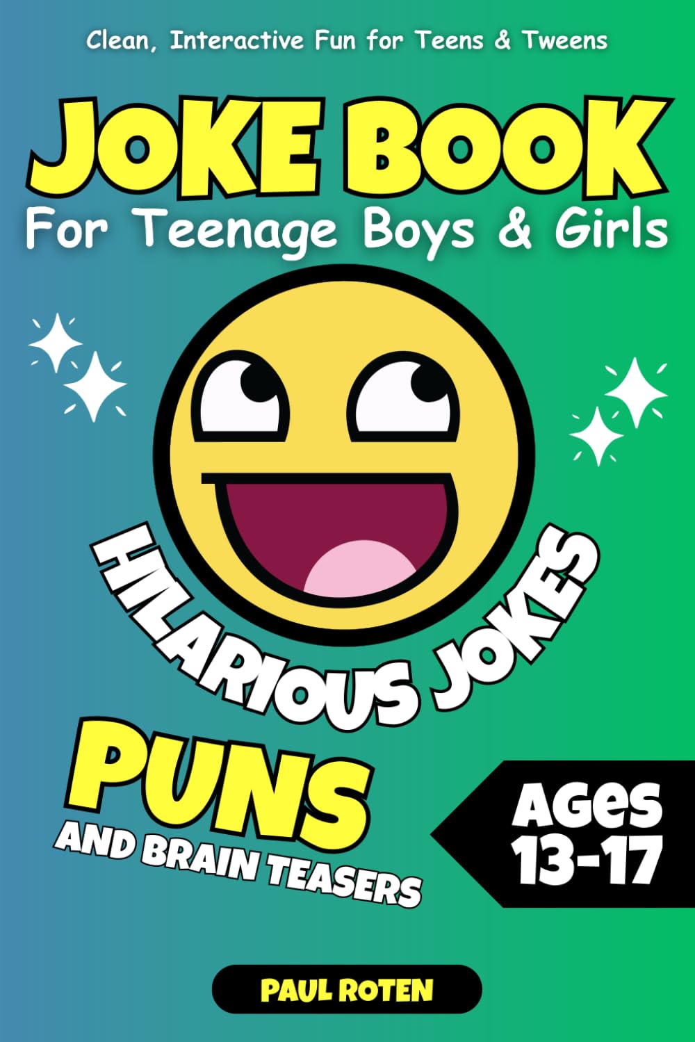 Joke Book For Teenage Boys & Girls: Hilarious Jokes, Puns, and Brain Teasers – Clean, Interactive Fun for Teens & Tweens Ages 13-17