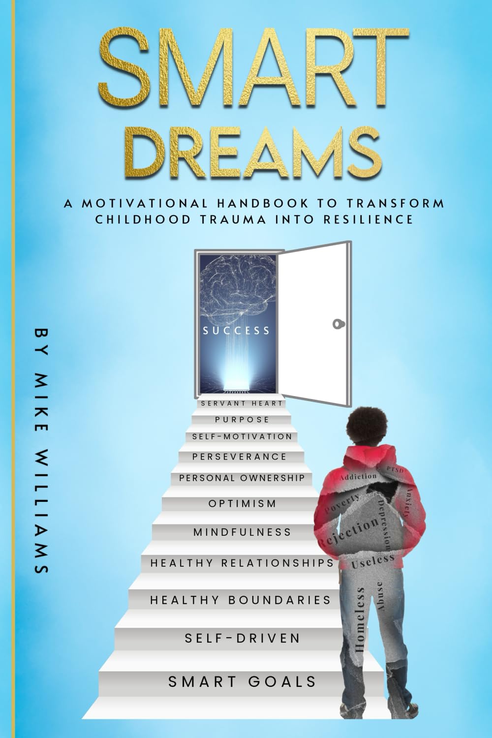 SMART DREAMS: A Motivational Handbook To Transform Childhood Trauma Into Resilience