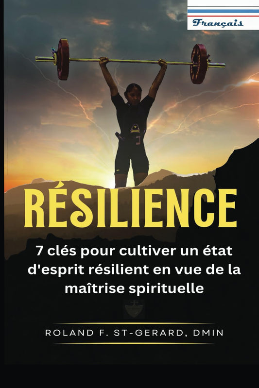 RÉSILIENCE: 7 clés pour cultiver un état d'esprit résilient en vue de la maîtrise spirituelle (RESILIENCE) (French Edition)