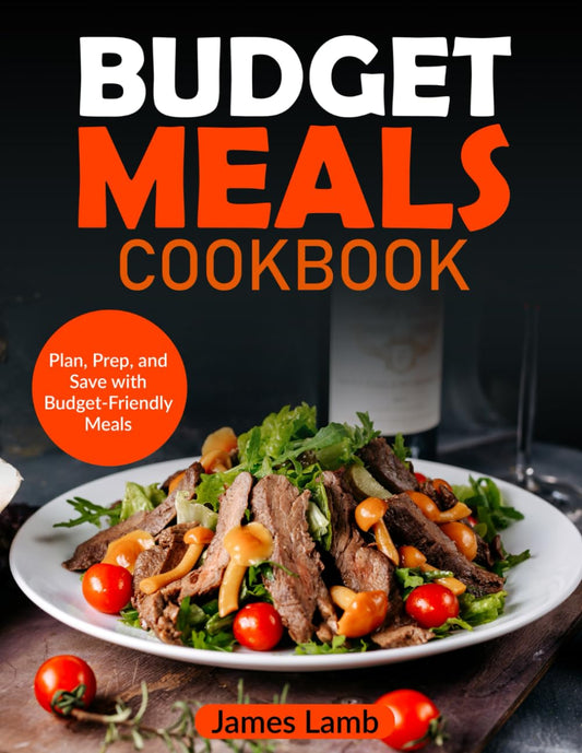 Budget Meals Cookbook: Plan, Prep, and Save with Budget-Friendly Meals - 4677