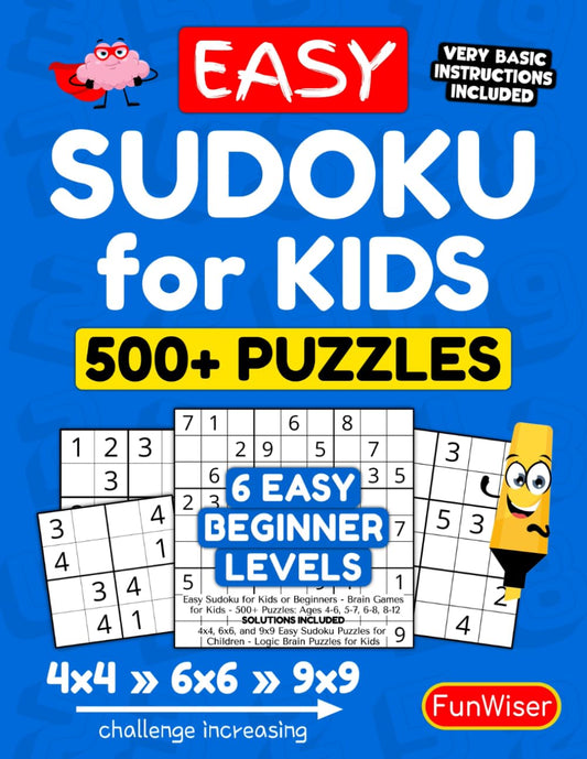 Easy Sudoku for Kids or Beginners - Brain Games for Kids - 500+ Puzzles: Ages 4-6, 5-7, 6-8, 8-12 - Solutions Included - 4x4, 6x6, and 9x9 Easy Sudoku ... Puzzles for Kids (FunWiser - Sudoku for Kids) - 2749
