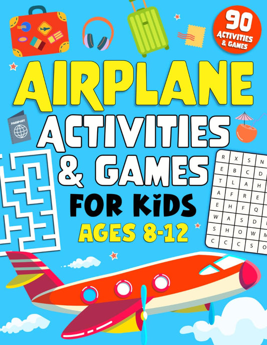Airplane Activities And Games For Kids Ages 8-12: 90 Fun Puzzles and Activities to Keep Kids Busy on Long Flights and Plane Rides — The Ultimate Air Travel Activity Book!