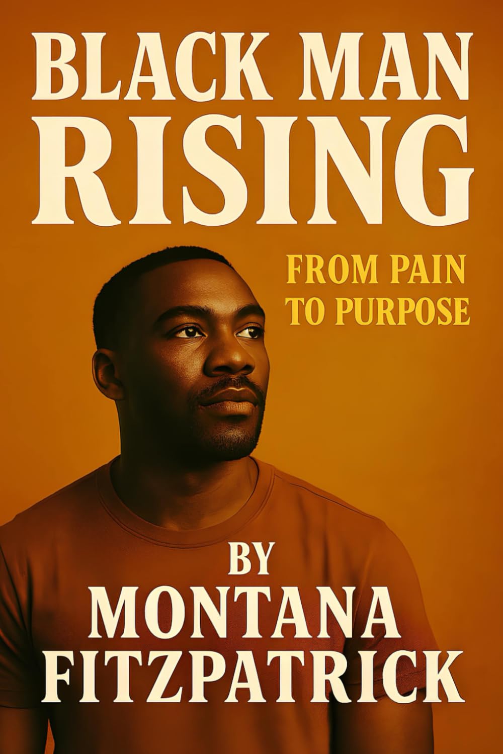 Black Man Rising: From Pain to Purpose
