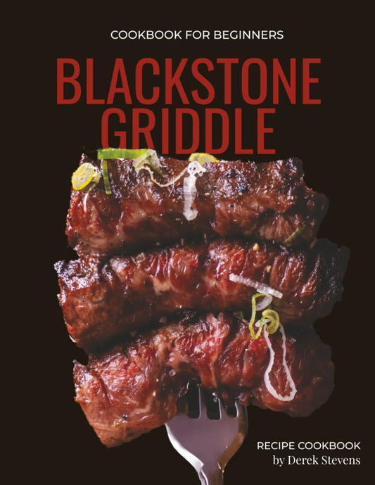Blackstone Griddle Cookbook for Beginners: The Ultimate Guide to Easy and Flavor-Packed Griddle Cooking — 50+ Tested Recipes for Backyard Grilling, Family Dinners, and Unforgettable Parties - 2912
