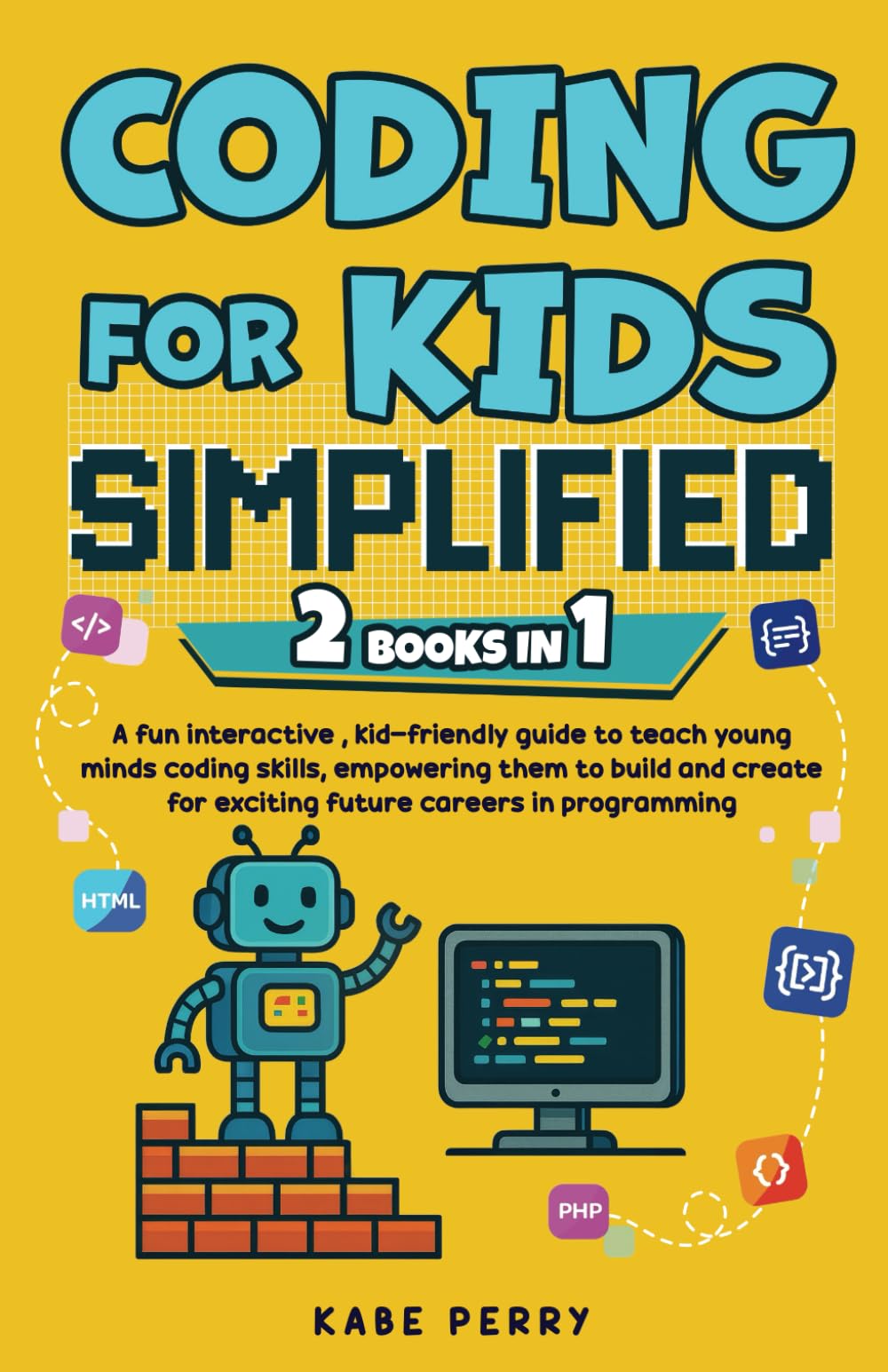 CODING FOR KIDS SIMPLIFIED (2 Books in 1): A fun interactive , kid-friendly guide to teach young minds coding skills, empowering them to build and ... in programming (STEM MADE SIMPLE FOR KIDS)