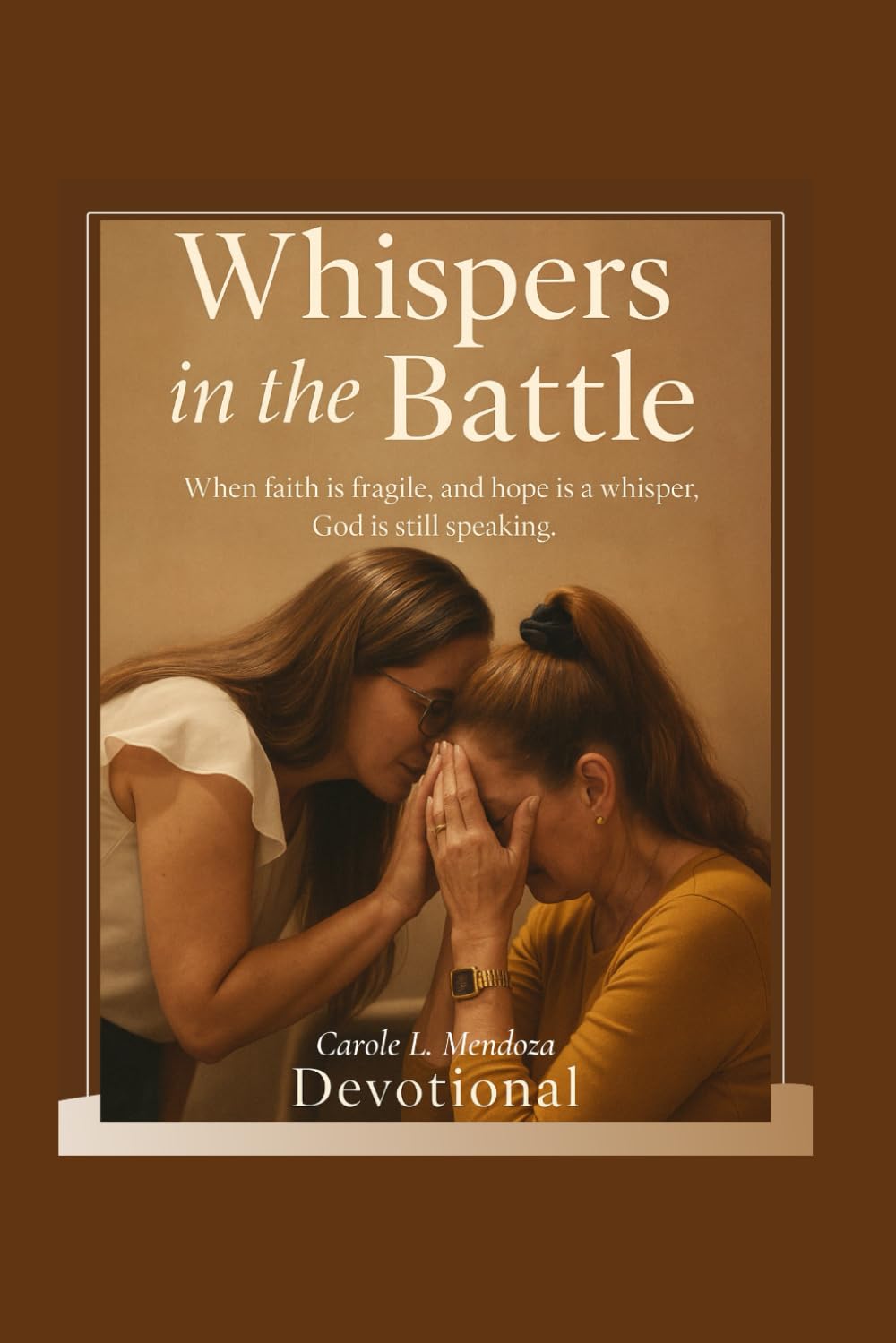Whispers in the Battle: When faith is fragile and hope is a whisper, God is still speaking