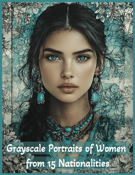 Grayscale Portraits of Women from 15 Nationalities for Adults and Teens: 60 Realistic Images of Beauties plus their National Flowers Large Print (Grayscale Portraits Coloring Books) - 4879
