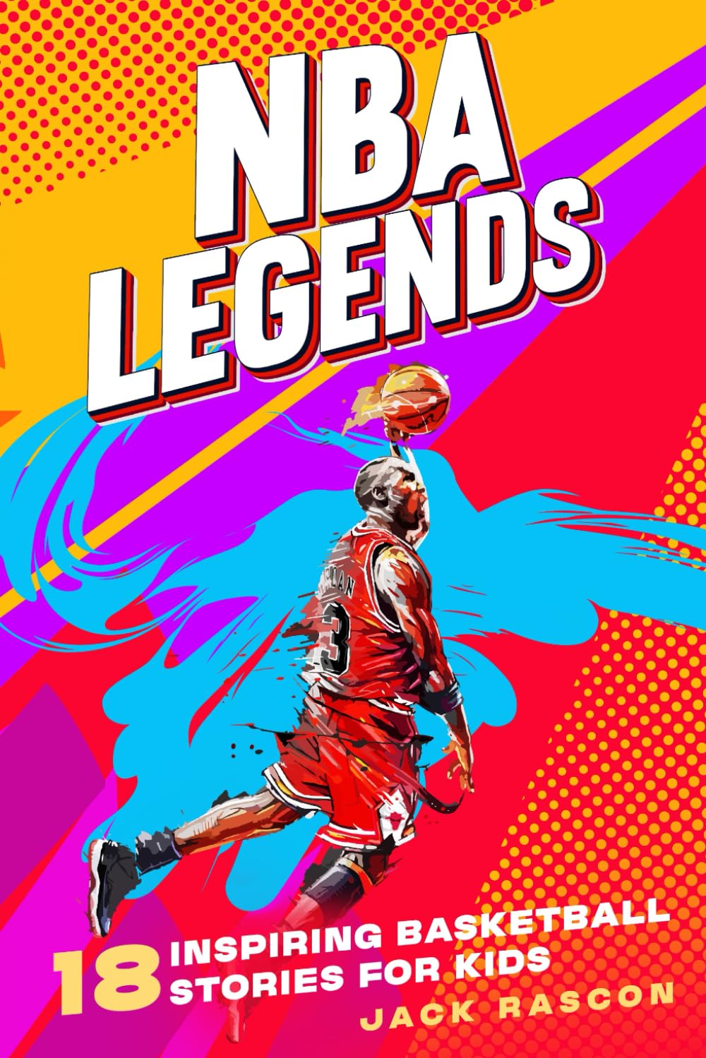 NBA Legends: 18 Inspiring Basketball Stories for Kids: Amazing Tales to Build Grit, Greatness and Mental Toughness