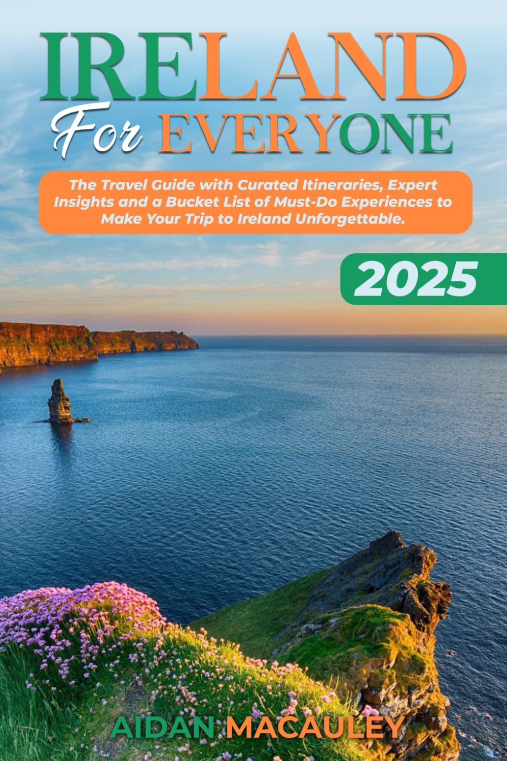 Ireland For Everyone: The 2025 Travel Guide with Curated Itineraries, Expert Insights and a Bucket List of Must-Do Experiences to Make Your Trip to Ireland Unforgettable. - 8982