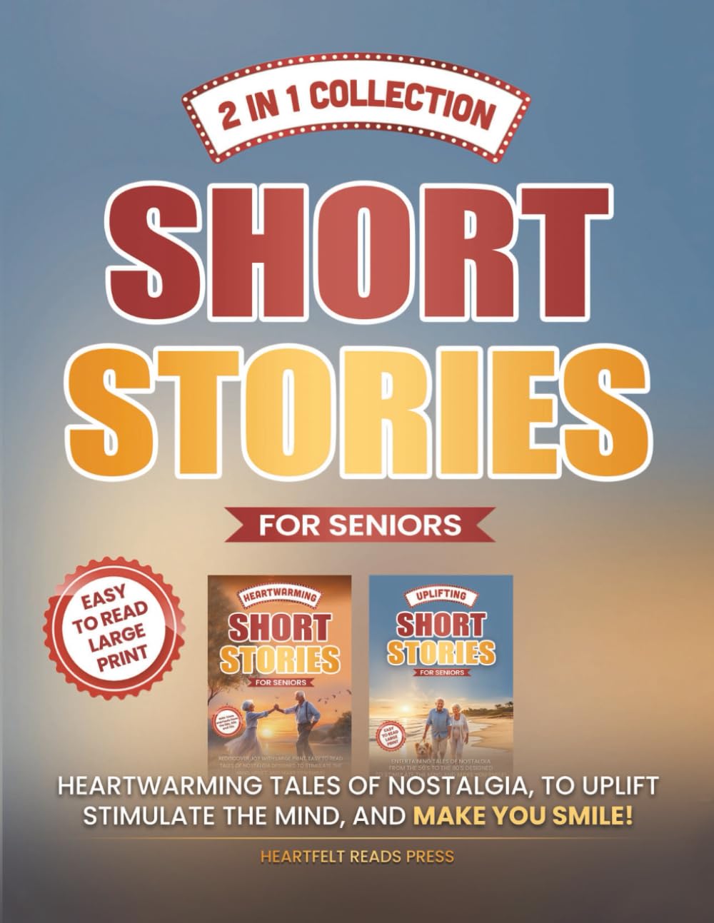 2 in 1 Collection Short Stories for Seniors: Heartwarming Tales of Nostalgia, to Uplift, Stimulate the Mind, and Make You Smile! - 4012