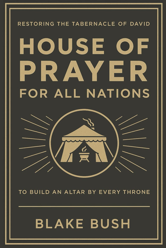 The House of Prayer for All Nations: Rediscovering the Tabernacle of David to Build an Altar by Every Throne - 970