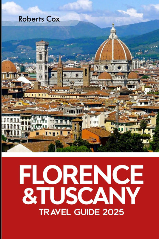 Florence & Tuscany Travel Guide 2025: Walking Through History – From the Piazza del Duomo to the Chianti Hills, Ponte Vecchio, Uffizi Gallery, Pisa’s Leaning Tower, and San Gimignano - 1164