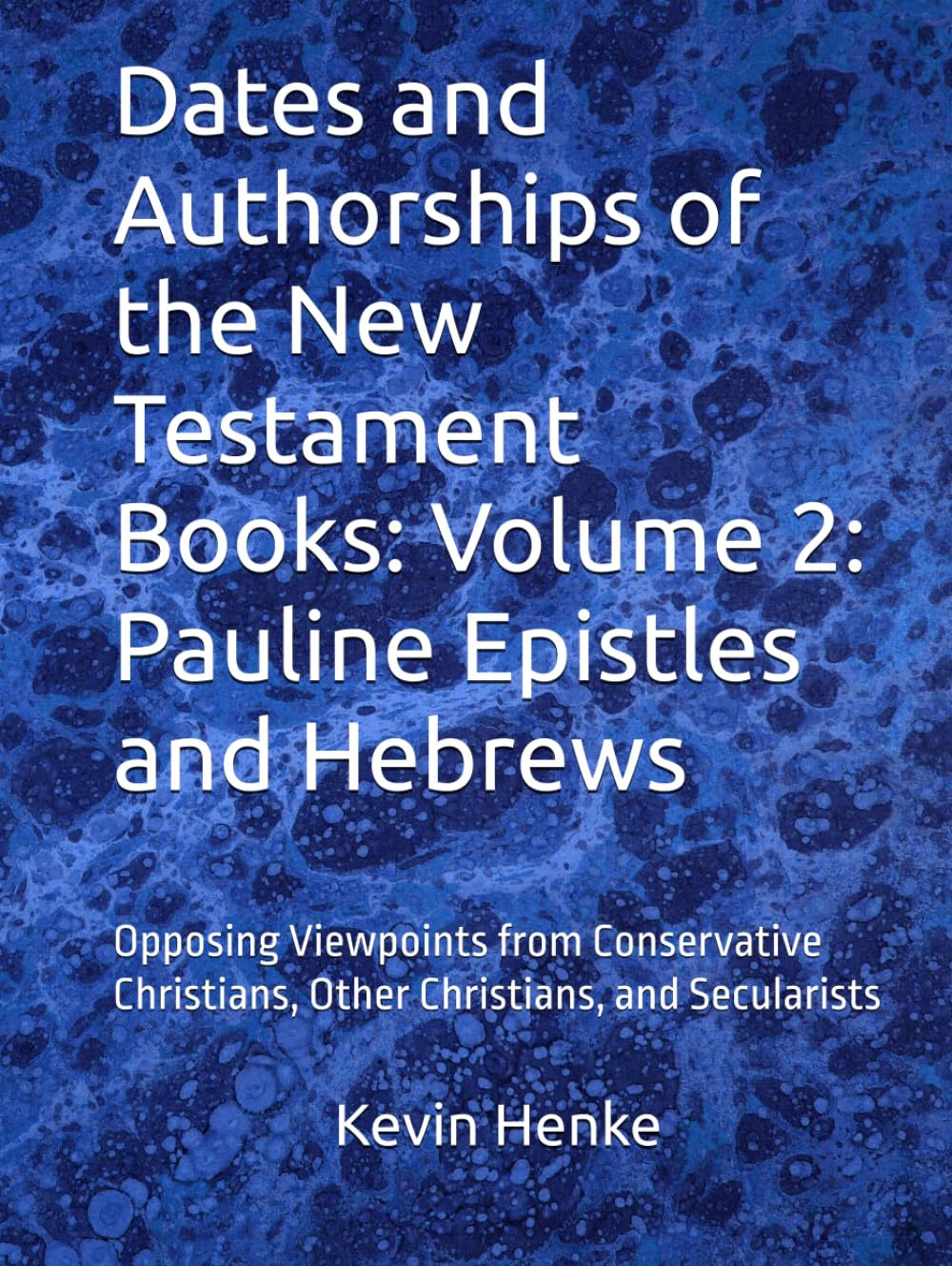 Dates and Authorships of the New Testament Books: Volume 2: Pauline Epistles and Hebrews: Opposing Viewpoints from Conservative Christians, Other Christians, and Secularists