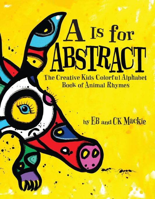 A is for Abstract: The Creative Kids Colorful Alphabet Book of Animal Rhymes