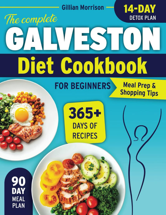 The Complete Galveston Diet Cookbook for Beginners: Simple & Nourishing Anti-Inflammatory Recipes to Balance Hormones, Boost Energy, and Shed Stubborn Weight—Without Complicated Diets or Bland Food - 3781