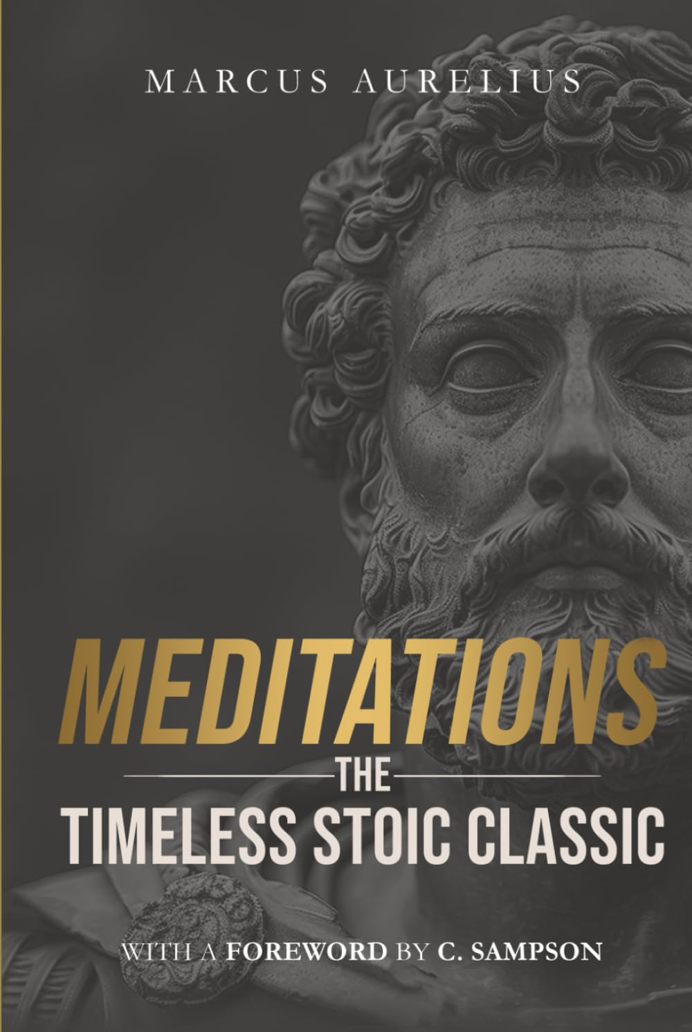 Meditations: The Timeless Stoic Classic: With a Foreword by C. Sampson (Stoic Wisdom Today)