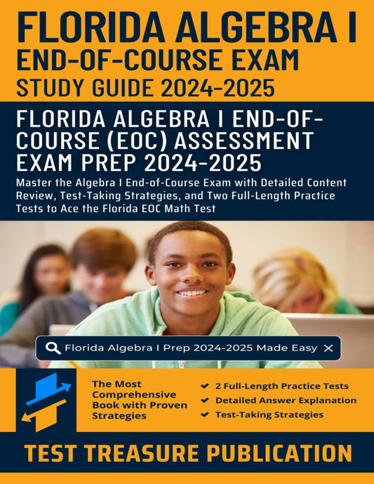 Florida Algebra I End-of-Course (EOC) Study Guide 2024-2025: Master the Algebra I End-of-Course Exam with Detailed Content Review, Test-Taking ... Tests to Ace the Florida EOC Math Test - 1081