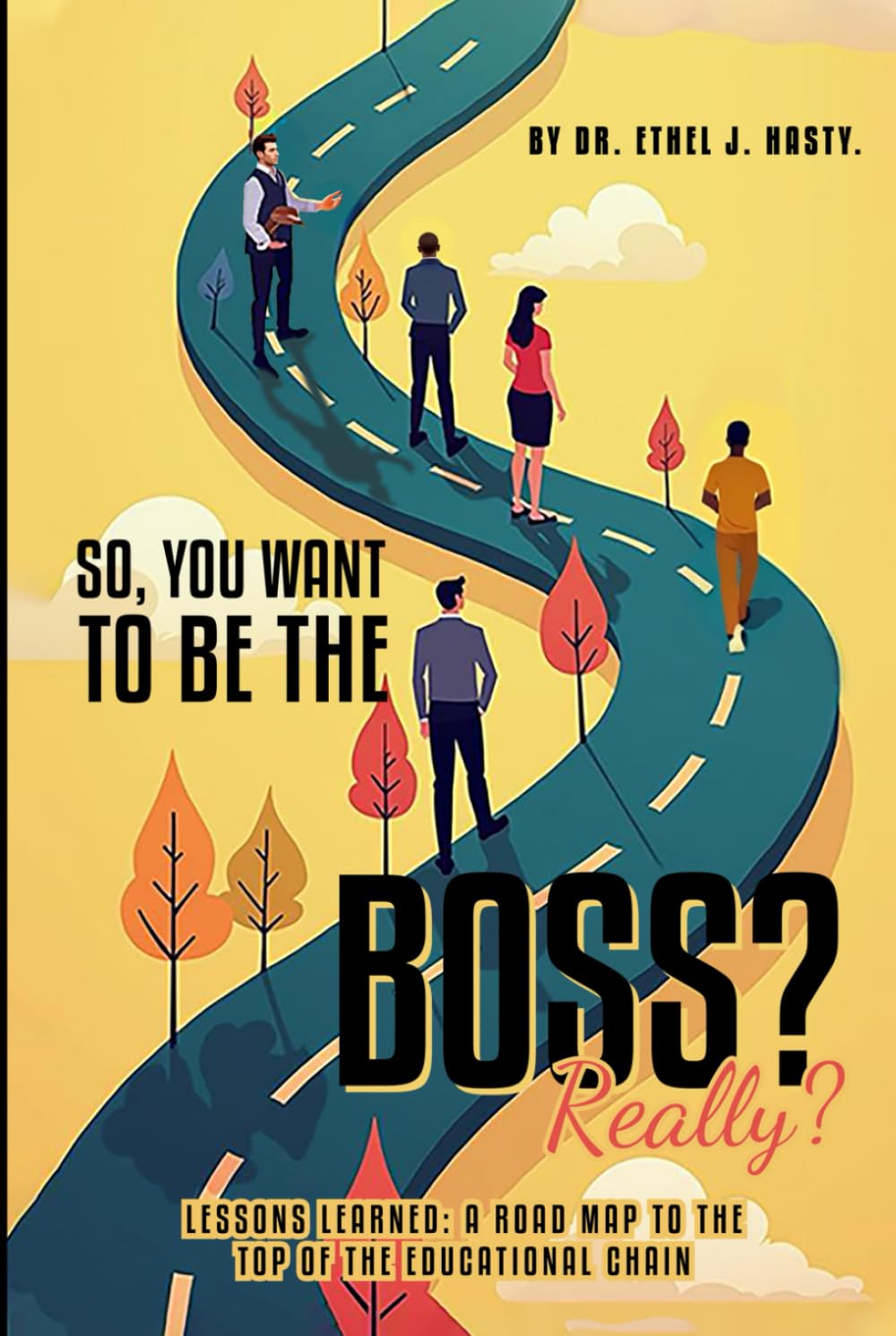 So, You Want To be The Boss? Really: Lesson Learner A Road Map To The Top Of The Educational Chain
