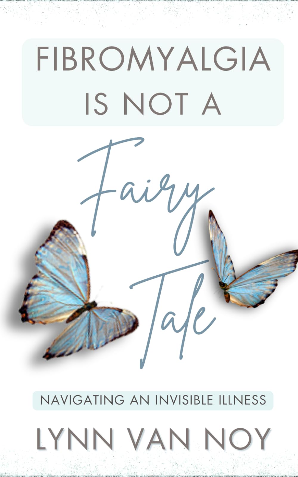 FIBROMYALGIA IS NOT A FAIRY TALE: navigating an invisible illness