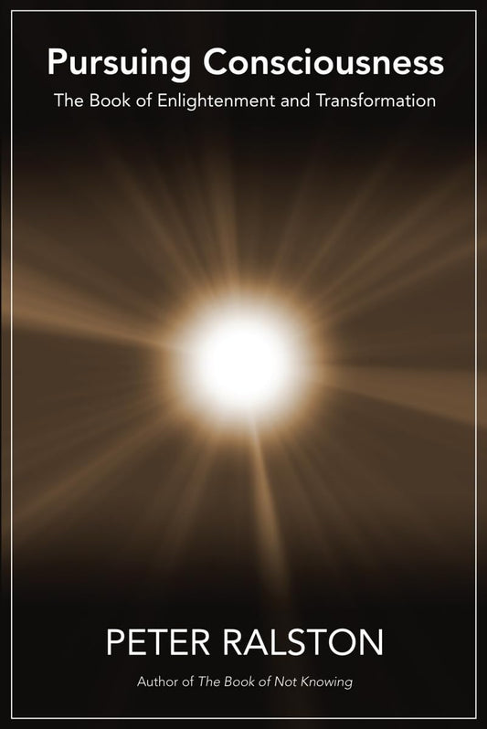 Pursuing Consciousness: The Book of Enlightenment and Transformation - New Edition