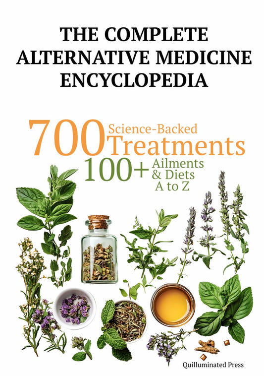 The Complete Alternative Medicine Encyclopedia: 700 Science Backed Treatments, with 100+ Diet Plans, for 100+ Ailments A to Z (Science Backed Alternative Medicine Guides) - 9980