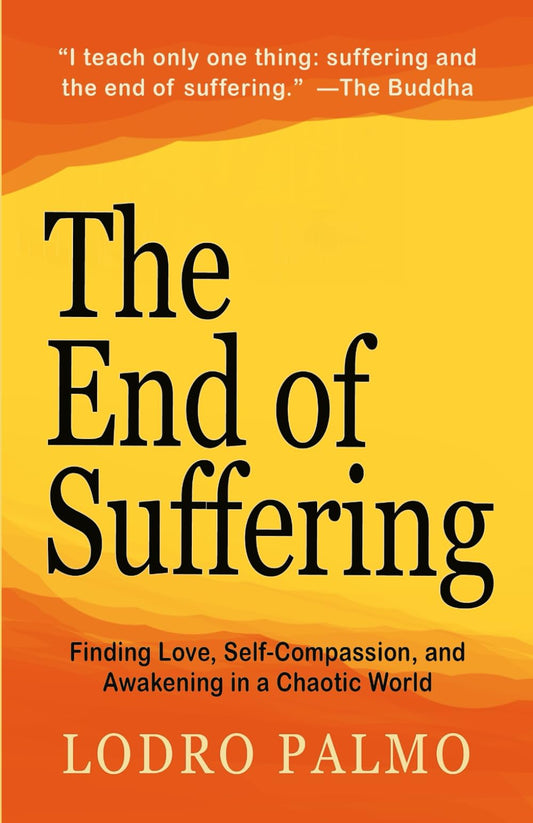 The End of Suffering: Finding Love, Self-Compassion, and Awakening in a Chaotic World: Buddha's Teachings & Legendary Parables on Mindfulness, Mental Health, Happiness, & Letting Go - 733