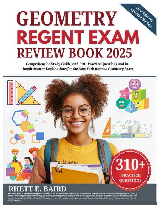 Geometry Regents Exam Review Book 2025: Comprehensive Study Guide with 310+ Practice Questions and In-Depth Answer Explanations for the New York Regents Geometry Exam - 466