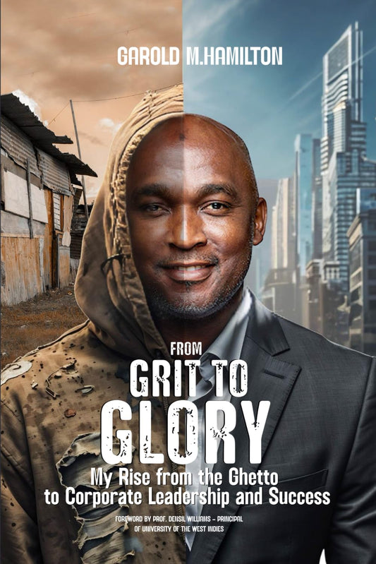 From Grit to Glory: My Rise from the Ghetto to Corporate Leadership and Success