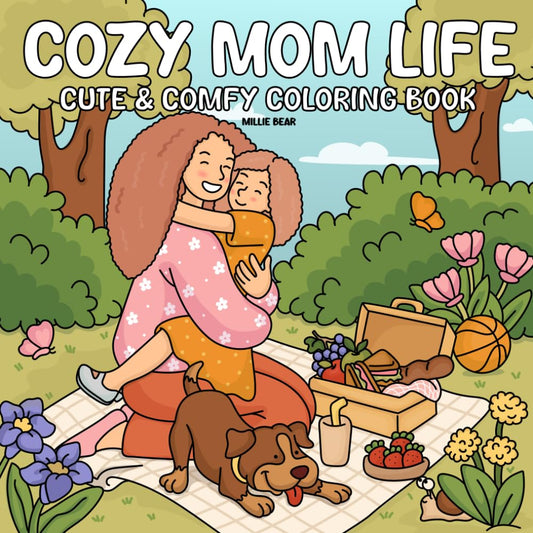 Cozy Mom Life: Coloring Book for Adults, Teens, & Kids with Cute Bold and Easy Hygge Scenes of Mother-Child for Relaxation, Stress-Relief, and Mindfulness - 1685