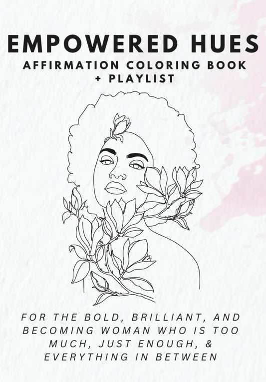 Sonically Empowered Hues: A Coloring Book for the Bold, Brilliant, and Becoming Woman: Affirmations to Help You Heal and Celebrate Yourself