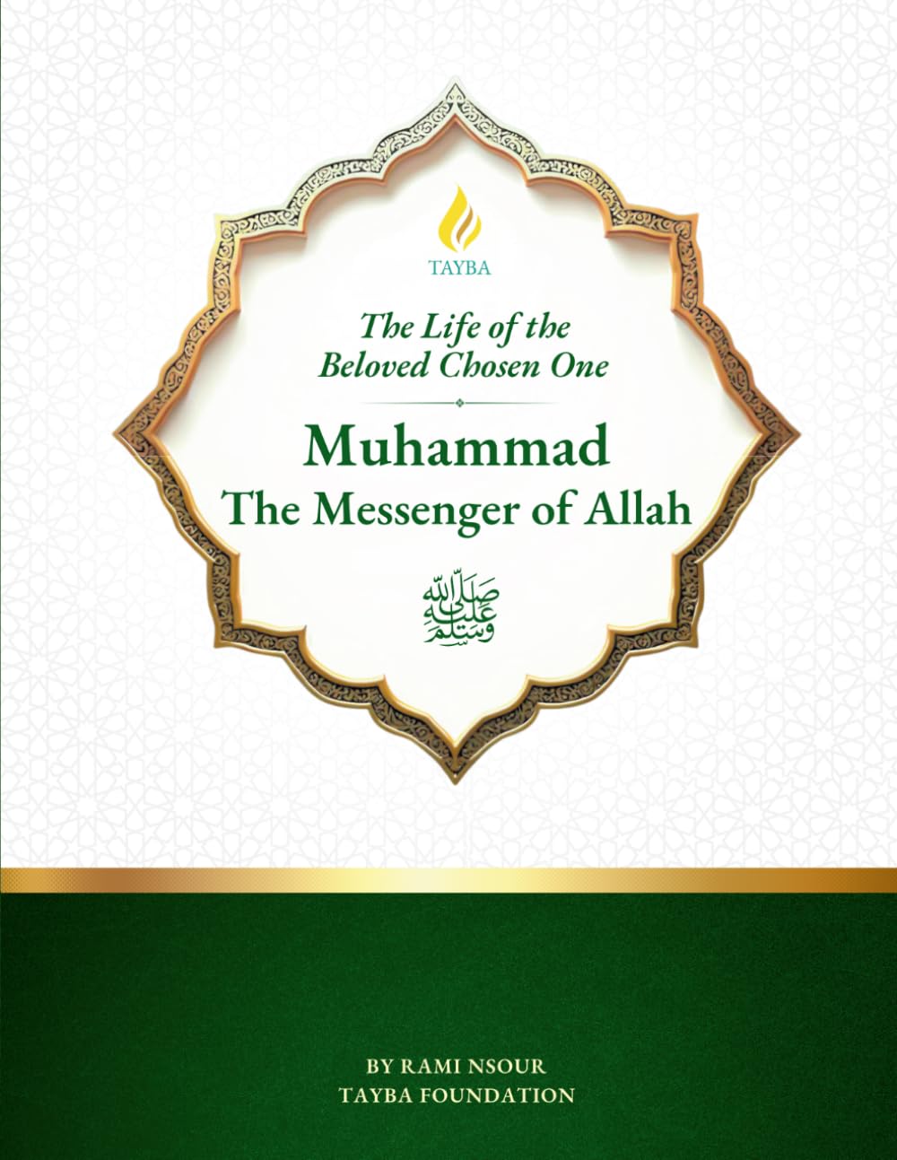 The Life of the Beloved Chosen One: Muhammad The Messenger of Allah