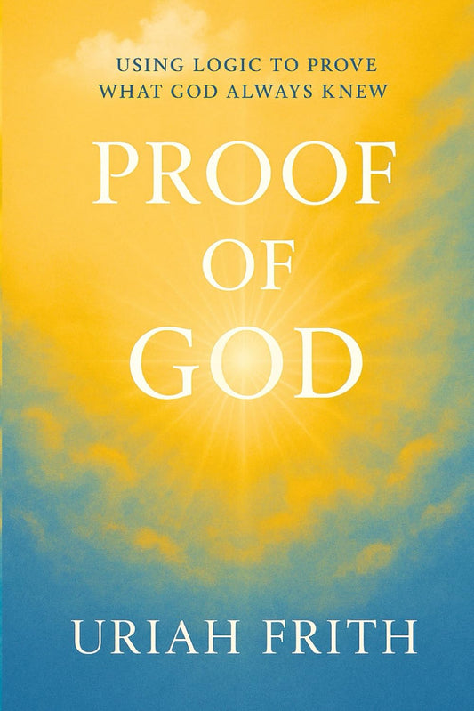 Proof of God: Using Logic to Prove What God Always Knew