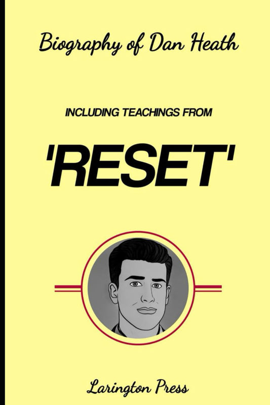 Biography Of Dan Heath: Including Teachings from 'Reset' - 3205