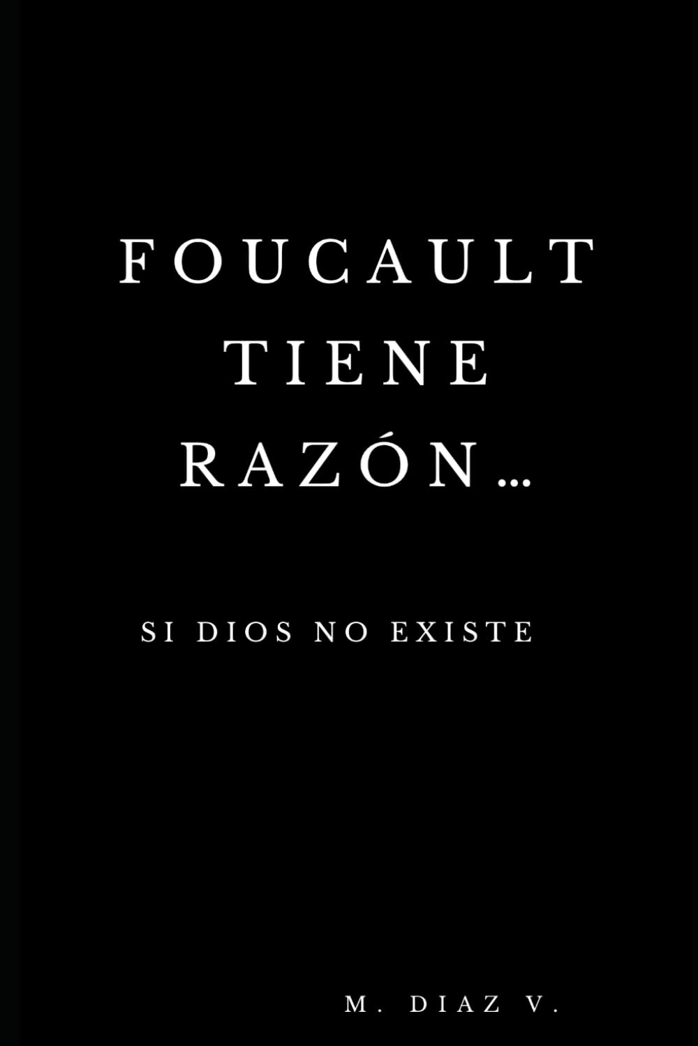 Foucault tiene razón...si Dios no existe (Spanish Edition)