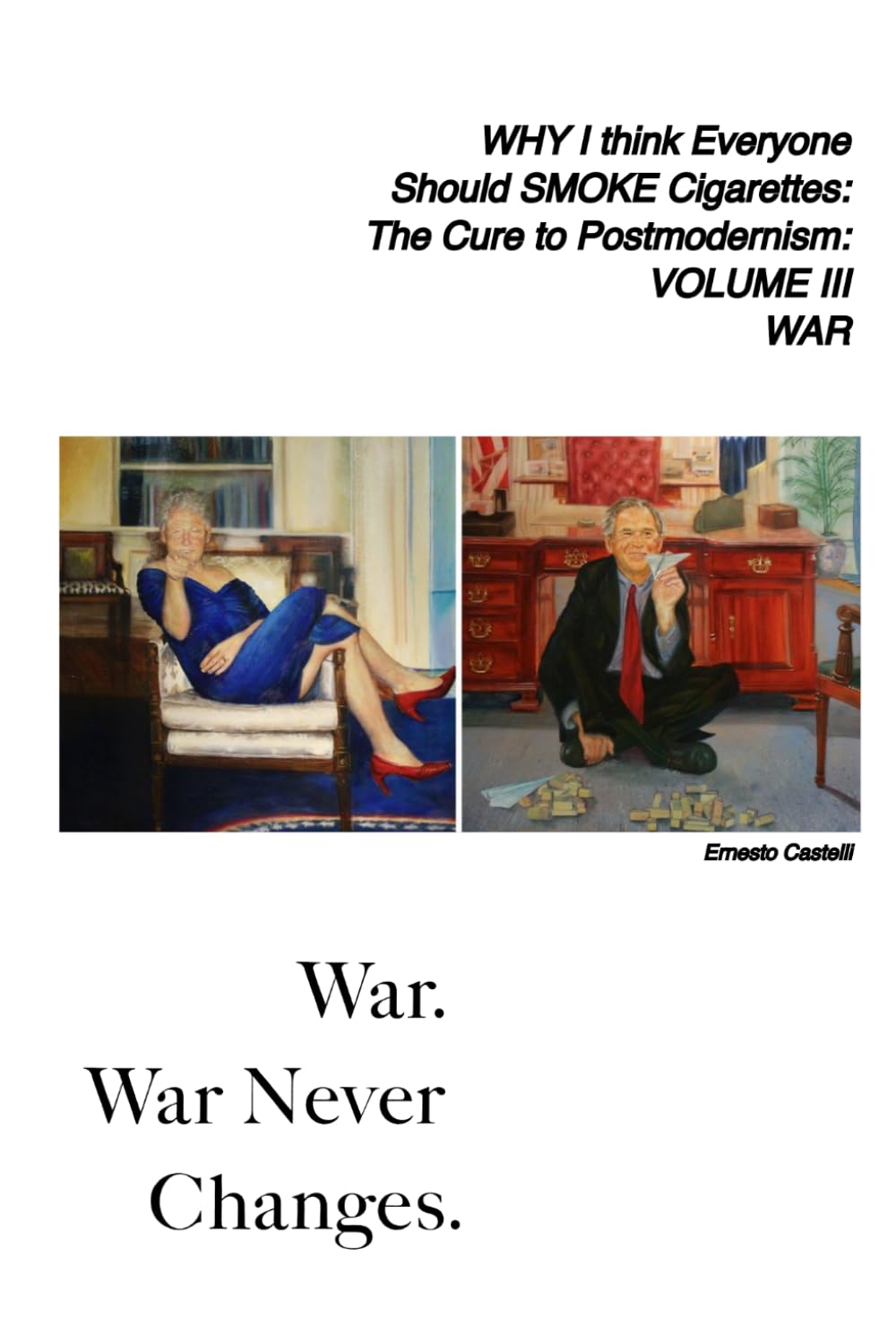 Why I Think Everyone Should Smoke Cigarettes: The Cure To Postmodernism: War