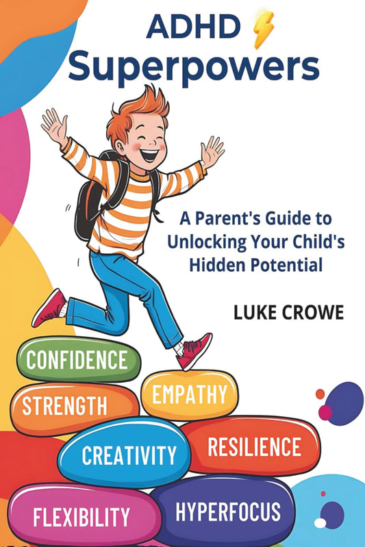 ADHD Superpowers: A Parent's Guide to Unlocking Your Child's Hidden Potential - 6167