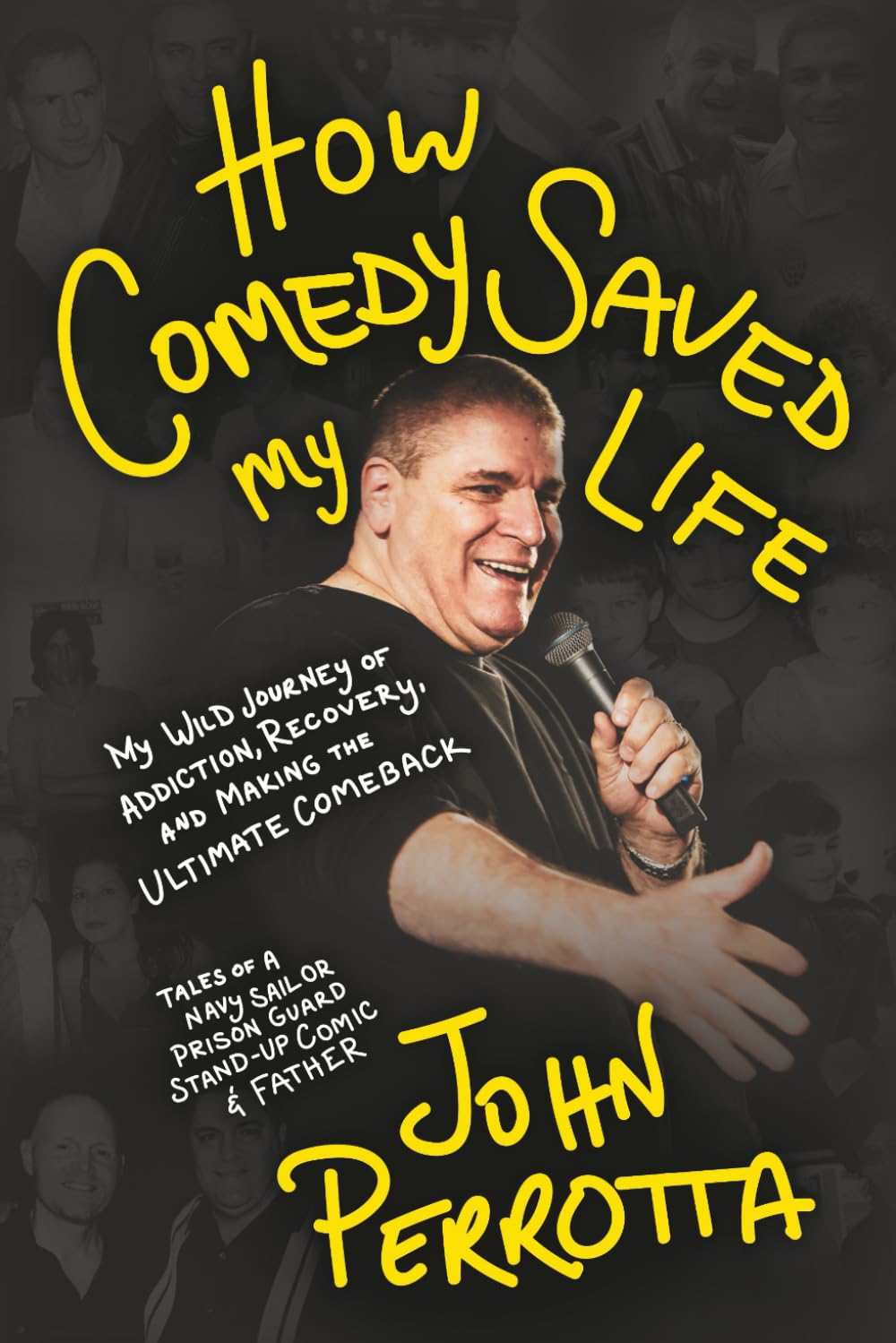 How Comedy Saved My Life: My Wild Journey of Addiction, Recovery & Making the Ultimate Comeback - Tales of a Navy Sailor, Prison Guard, Stand-Up Comic & Father