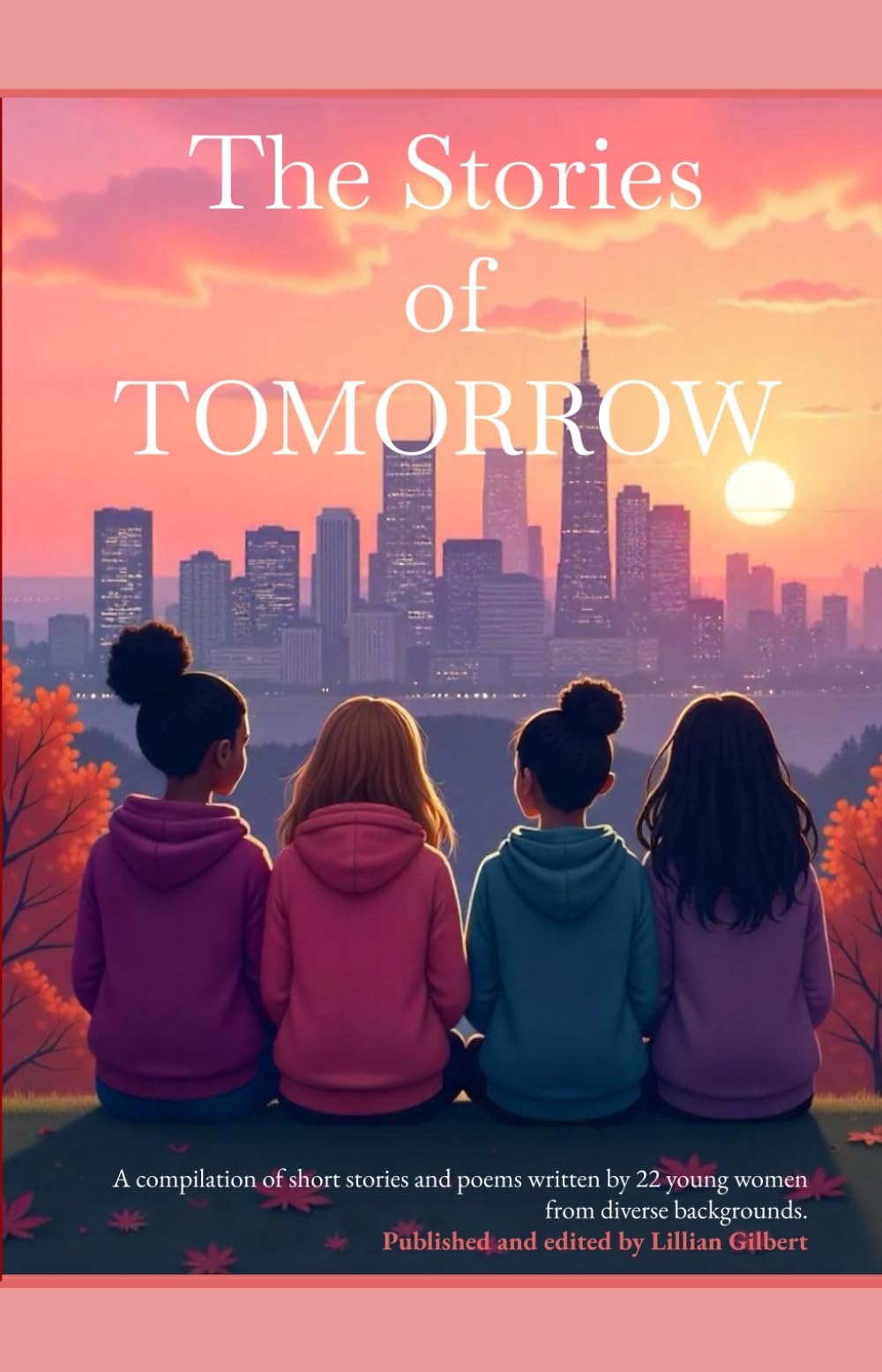 The Stories of Tomorrow: A compilation of short stories and poems written by 22 young women from diverse backgrounds.