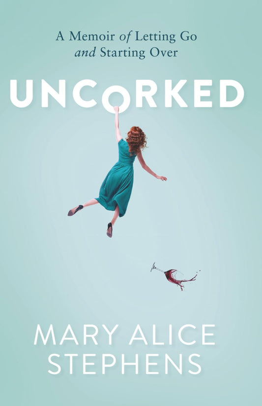 Uncorked: A Memoir of Letting Go and Starting Over