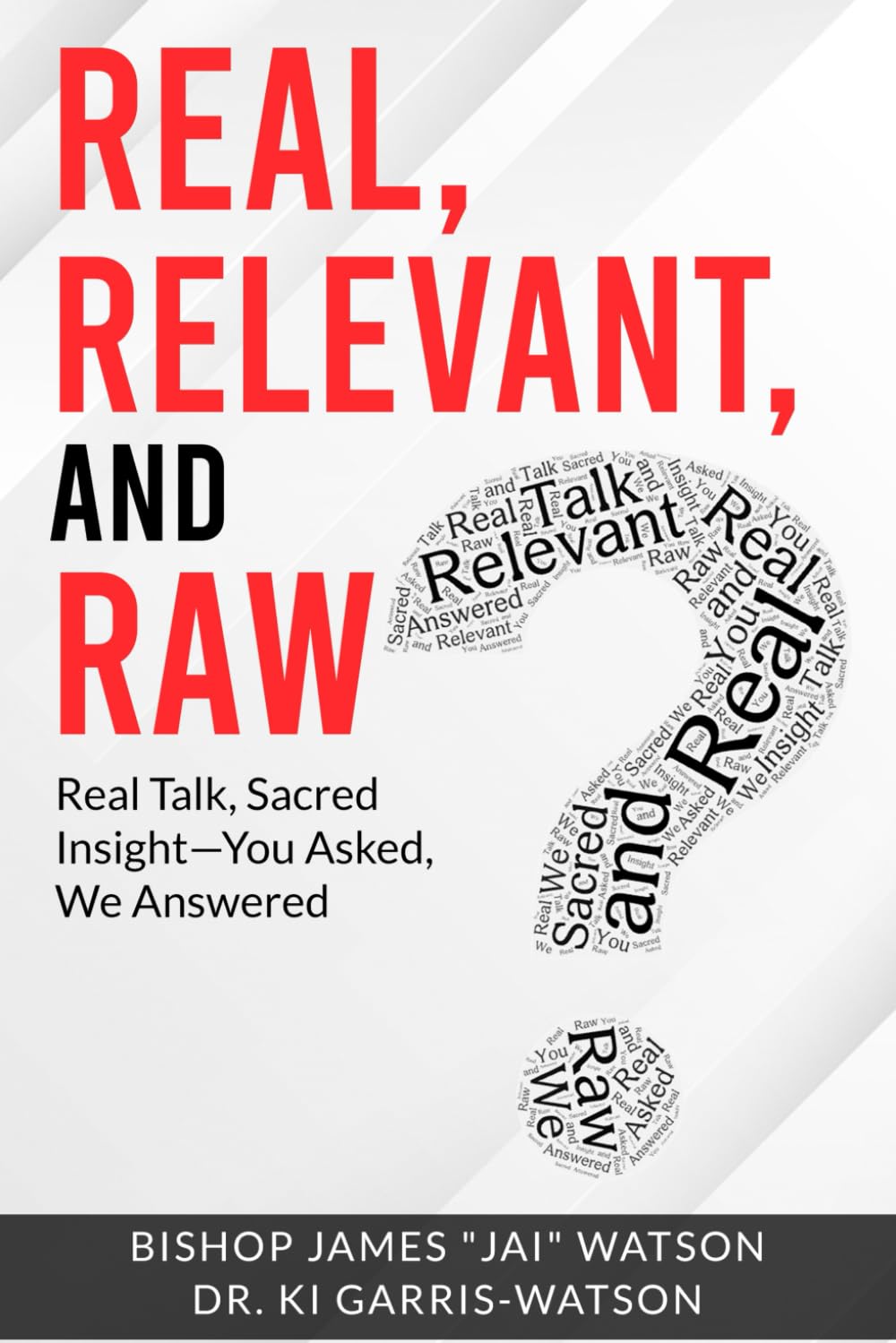 Real, Relevant, and Raw: Real Talk, Sacred Insight - You Asked, We Answered