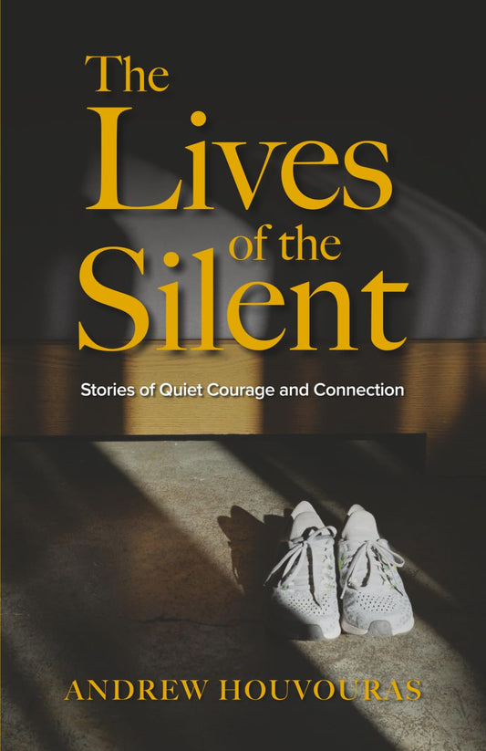 The Lives of the Silent: Stories of Quiet Courage and Connection