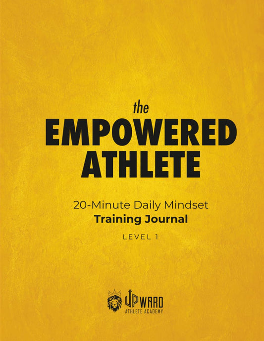 The Empowered Athlete Workbook: 20-Minute Daily Mindset Training Journal: Level 1 - 6757