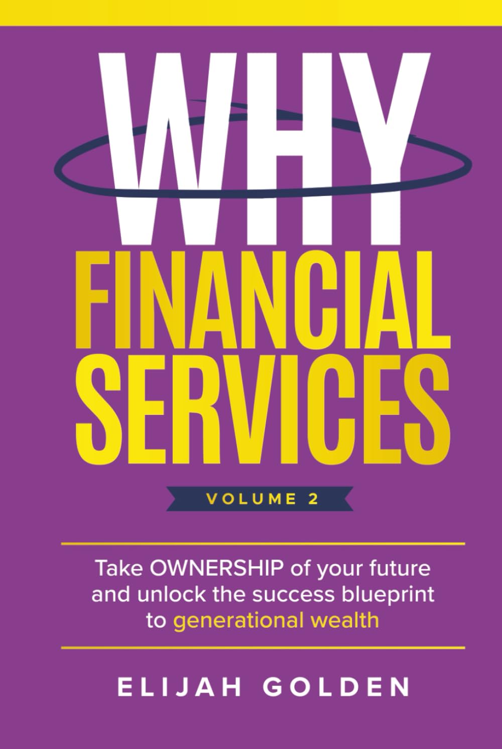 Why Financial Services, Volume 2: Take Ownership of Your Future and Unlock the Success Blueprint to Generational Wealth - 9495