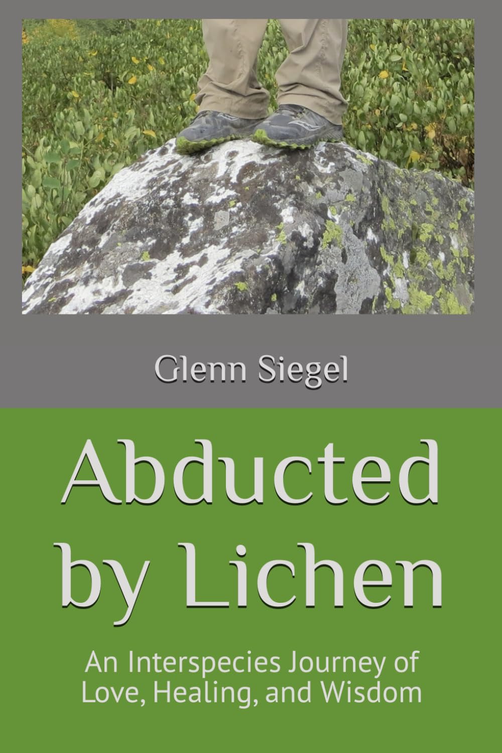 Abducted by Lichen: An Interspecies Journey of Love, Healing, and Wisdom