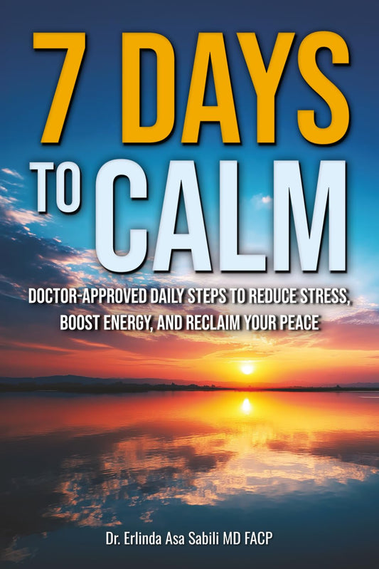 7 Days to Calm:: Doctor-Approved Daily Steps to Reduce Stress, Boost Energy, and Reclaim Your Peace