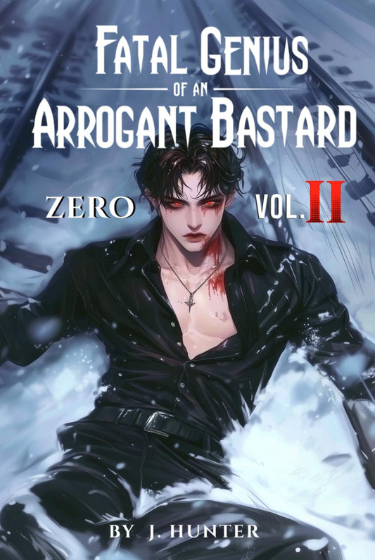 Fatal Genius of an Arrogant Bastard: Zero: Vol. II - 884