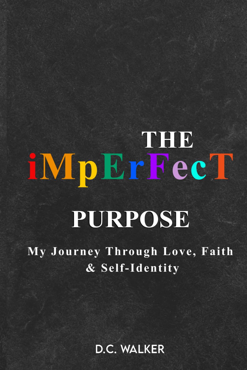 The Imperfect Purpose: My Journey Through Love, Faith & Self–Identity